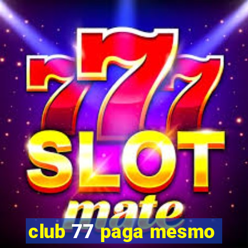 club 77 paga mesmo